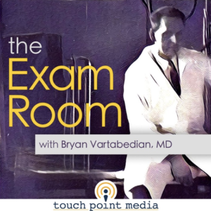 The Exam Room with Bryan Vartabedian MD